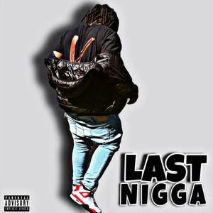 LAST NIGGA (Explicit)