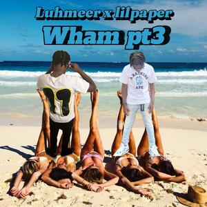 Wham pt3 (feat. Luhmeer) (Explicit)