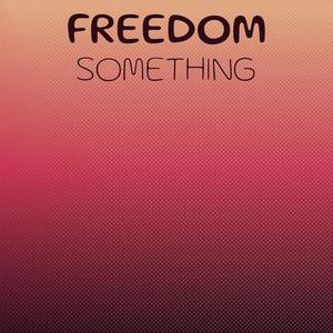 Freedom Something