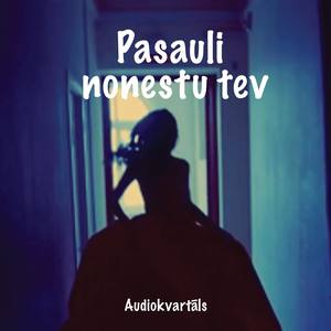 Pasauli nonestu tev