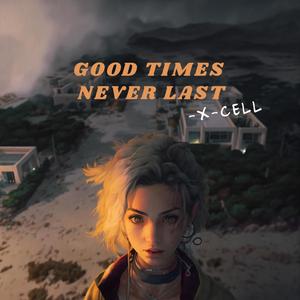 Good Times Never Last