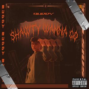 Shawty Wanna Go (Explicit)