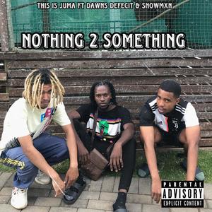 Nothing To Something (feat. Snowmxn & Dawns Defecit) (Explicit)