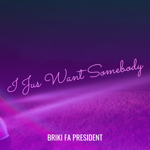 I Jus Want Somebody (Explicit)