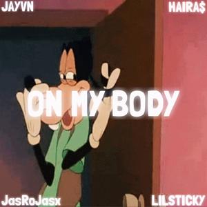 On My Body! (feat. JasroJasx, LILSTICKY & HAIRA$) [Explicit]