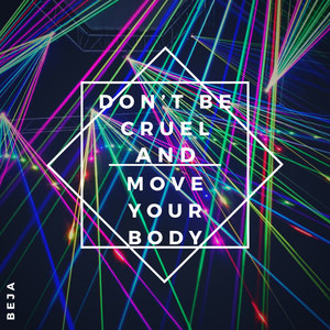 Don't Be Cruel and Move Your Body