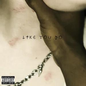 Like You Do (Explicit)