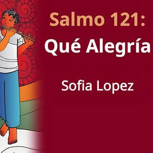 Salmo 121: Qué Alegría