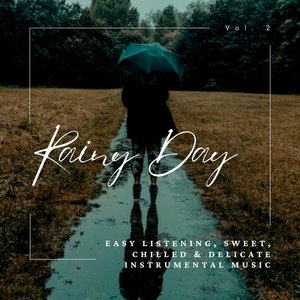 Rainy Day: Easy listening, Sweet, Chilled & Delicate Instrumental Music, Vol. 02