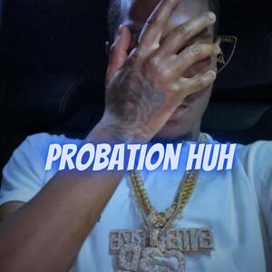 Probation Huh (Explicit)