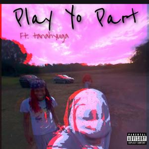 Play Yo Part (feat. tanahyuga) (Explicit)