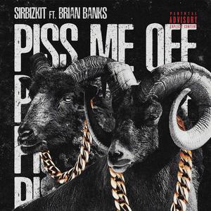 Piss Me Off (feat. Brian Banks) (Explicit)