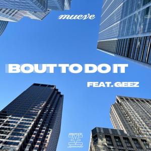 Bout To Do It (feat. Geez) (Explicit)