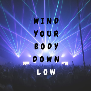 Wind Your Body Down Low