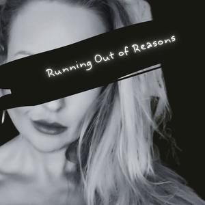 Running Out Of Reasons