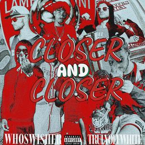 Closer And Closer (feat. TrulyOffWhite) [Explicit]