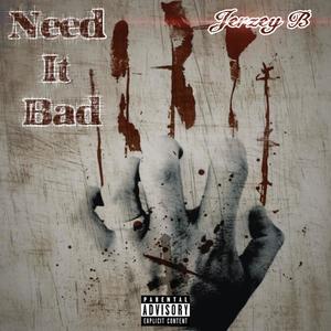 Need it bad