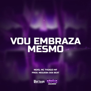 Vou Embraza Mesmo (Explicit)