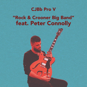 CJBb Pro V - "Rock & Crooner Big Band" Peter Connolly