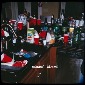 MOMMA TOLD ME (Explicit)