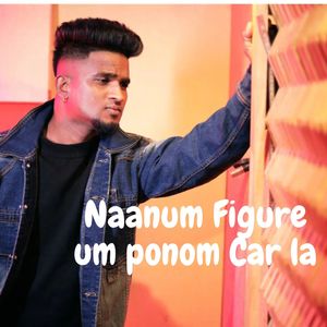 Naanum Figure um ponom Car la