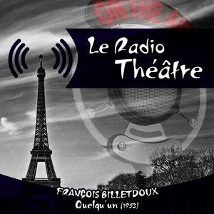 Le Radio Théâtre, François Billetdoux: Quelqu'un (1953)