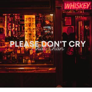 PLEASE DON'T CRY(Prod. Nhật Chan)