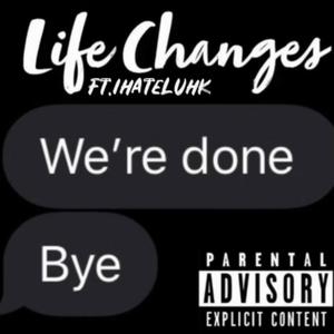 Life Changes (feat. ihateluhk) [Explicit]