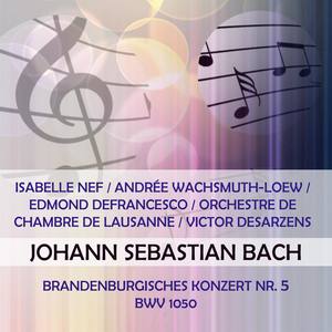 Isabelle Nef / Andrée Wachsmuth-Loew / Edmond Defrancesco / Orchestre de Chambre de Lausanne / Victor Desarzens play: Johann Sebastian Bach: Brandenburgisches Konzert Nr. 5, BWV 1050 - Brandenburgisches Konzert Nr. 5 D Major, BWV 1050: Affettuoso