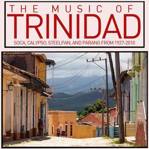 The Music of Trinidad: Soca, Calypso, Steelpan, And Parang