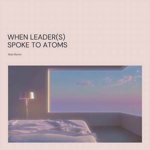 When Leader (S) Spoke to Atoms