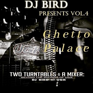 Ghetto Palace, Vol. 4: Two Turntables & a Mixer - Behind the Sounds of Ugk (DJ Bird Presents) (Explicit)