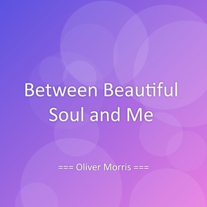 Between Beautiful Soul and Me