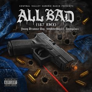 All Bad (feat. Young Drummer Boy, 16thLetterBoySS & TommyGunz) (187 RMX|Explicit)