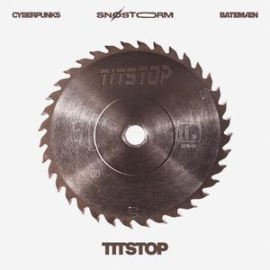 TITSTOP (feat. Cyberpunks, Snøstorm & Batemæn) [Explicit]