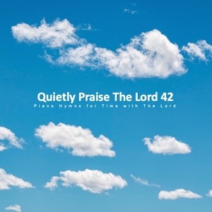 Quietly Praise The Lord 42