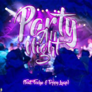 Party All Night (feat. Feelyo & Trppy Luap)