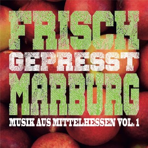 Frisch Gepresst Marburg: Musik aus Mittelhessen, Vol. 1