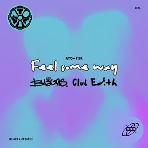 Feel Some Way (feat. Ato-Mik) (Byegas Club Edith)