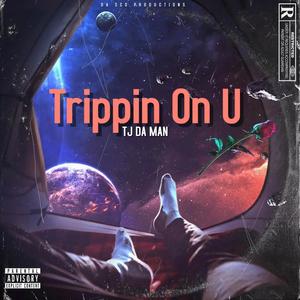 Trippin On U (feat. Skrilla68, Westface & BlamTTS) (Explicit)