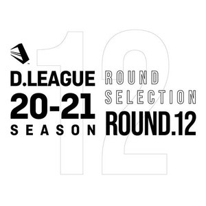 D.LEAGUE 20 -21 SEASON - ROUND SELECTION - ROUND.12