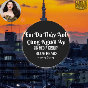 Em Đã Thấy Anh Cùng Người Ấy (Blue Remix)