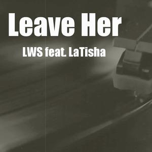 Leave Her (feat. LaTisha) (Explicit)