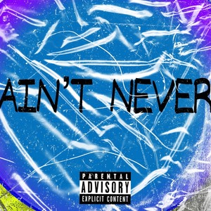 Ain't Never (Explicit)