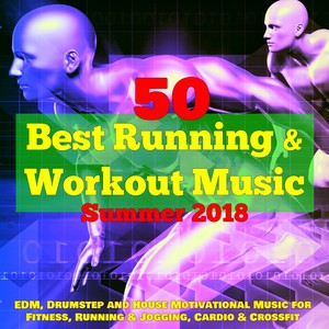 50 Best Running & Workout Music for Summer 2018 – EDM, Drumstep and House Motivational Music for Fitness, Running & Jogging, Cardio & Crossfit