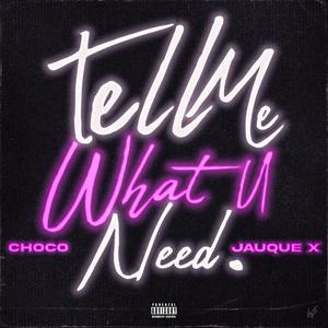 Tell me what u need. (feat. Jauque X) (Explicit)