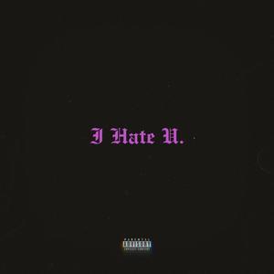 I Hate U (Explicit)