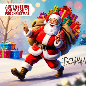 Ain't Getting You **** for Christmas (Explicit)