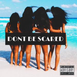 Don't be Scared (Explicit)