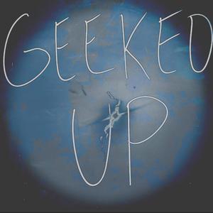 GEEKED UP (Explicit)